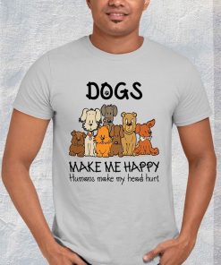 t shirt sport grey dogs makes me happy humans make my head hurt YQa5k