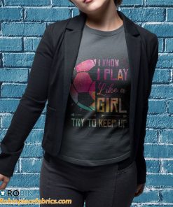 t shirt sport grey i know i play like a girl soccer qaaRh