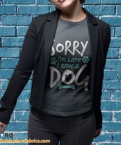 t shirt sport grey sorry im late i saw a dog qfwYS