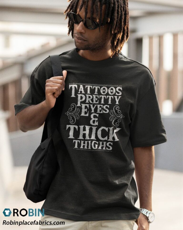 Tattoos Pretty Eyes Thick Thighs Shirt
