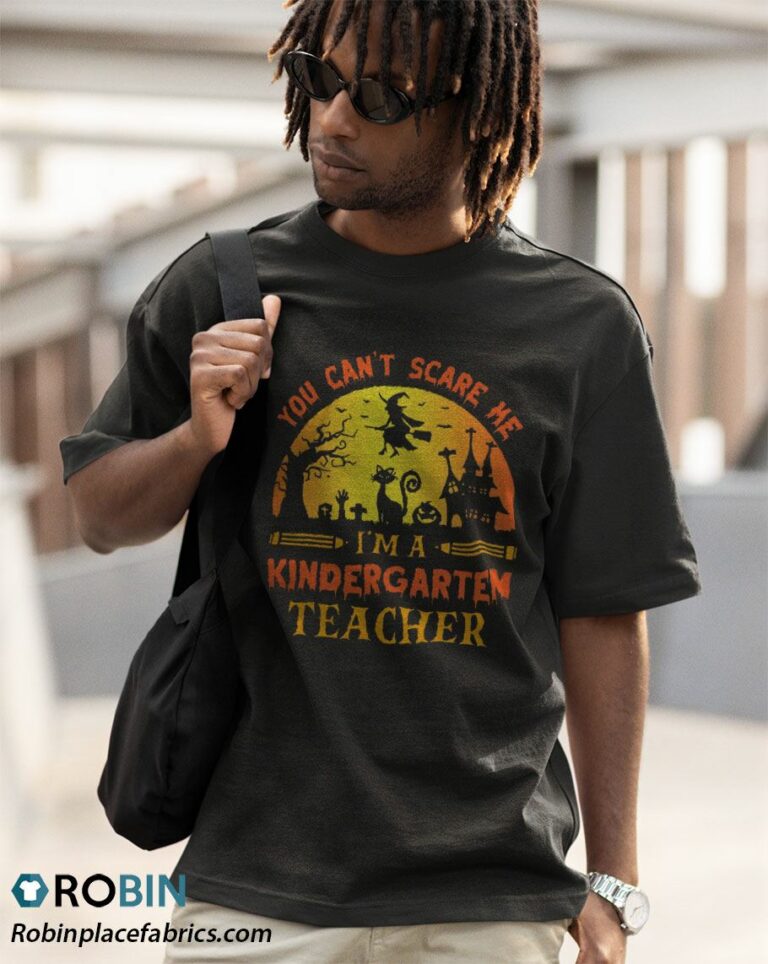 You Can’t Scare Me I’m A Kindergarten Teacher Halloween Shirt