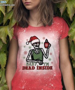 Baby I’m Dead Inside Funny Christmas Skeleton Bleached T-Shirt Baby I’m Dead Inside Funny Christmas Skeleton Bleached T-Shirt