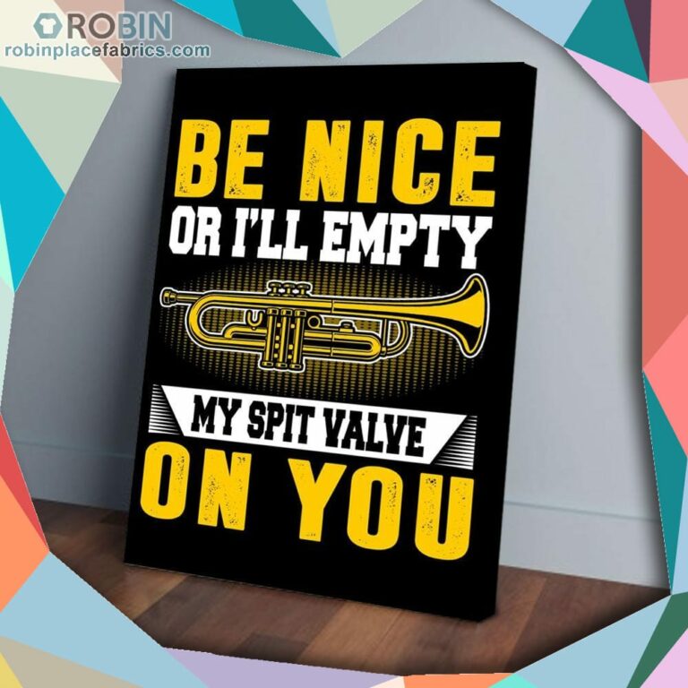 Be Nice Or I’ll Empty My Spit Valve On You Trumpet Matte Wall Art (Canvas And Poster)