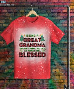 Being A Great Grandma Doesn’t Make Me Old It Makes Me Blessed Bleached T-Shirt – Grandma Christmas Shirt Being A Great Grandma Doesn’t Make Me Old It Makes Me Blessed Bleached T-Shirt – Grandma Christmas Shirt