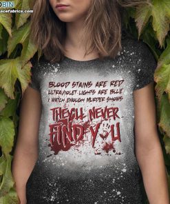 blood stains are red ultraviolet lights are blue i watch enough murder shows bleached t shirt funny halloween shirt 1 l6qCi
