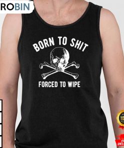 born to shit forced to wipe shit men tanktop wiedno