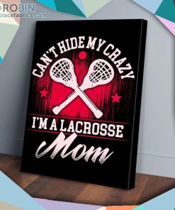 Cant Hide My Crazy Im A Lacrosse Mom Matte Wall Art (Canvas And Poster)