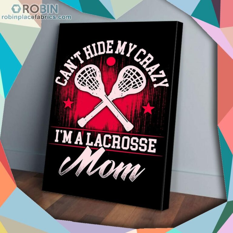 Cant Hide My Crazy Im A Lacrosse Mom Matte Wall Art (Canvas And Poster)