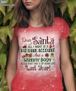 dear santa all i want is a fat bank account and a skinny body funny christmas bleached t shirt 1 OfzPY