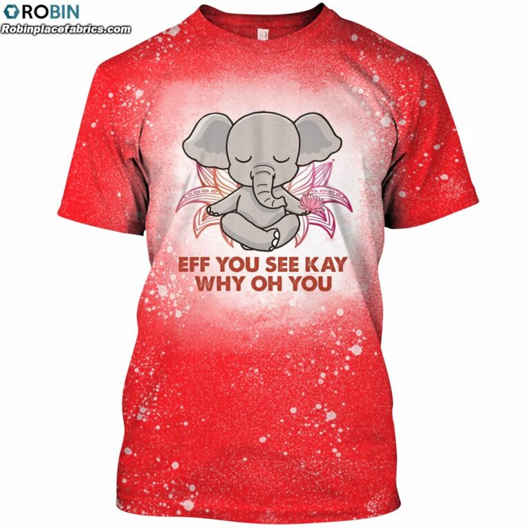 Eff You See Kay Why Oh You Elephant Bleached T-Shirt – Funny Elephant Meditation Yoga Bleach Shirt