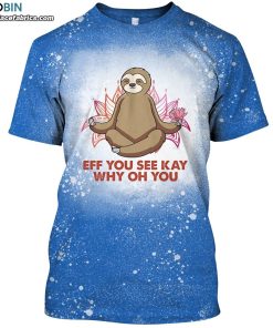 eff you see kay why oh you sloth bleached t shirt funny sloth meditation yoga bleach shirt 1 JulMO
