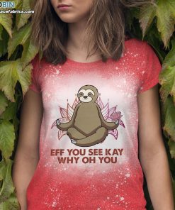 eff you see kay why oh you sloth bleached t shirt funny sloth meditation yoga bleach shirt 3 mTo3c
