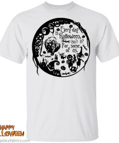 everyday is halloween for some of us halloween town t shirt 3WC25