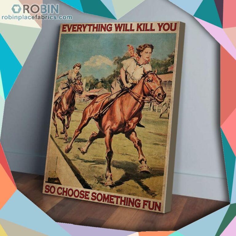 Everything Will Kill You So Choose Something Fun Female Horse Racing Vertical Matte Wall Art (Canvas And Poster)