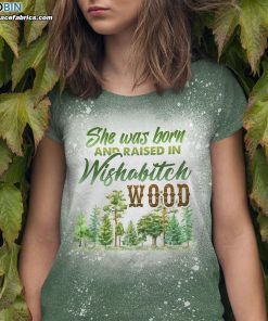 funny she was born and raised in wishabitch wood t shirt 1 1DEe3