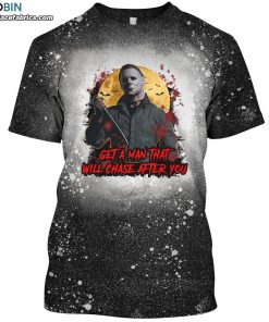get a man that will chase after you michael myers bleached t shirt funny horror movie shirt 1 q4Y8B