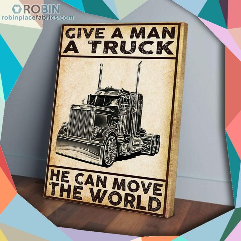 Give A Man A Truck He Can Move The World Trucker Matte Wall Art (Canvas And Poster)