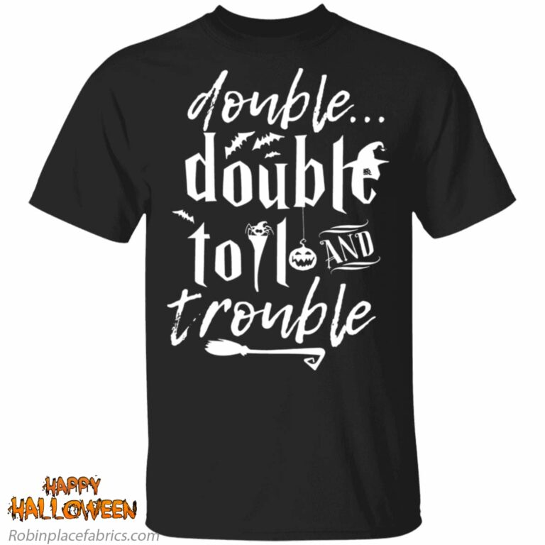 Halloween Double Double Toil And Trouble Shirt