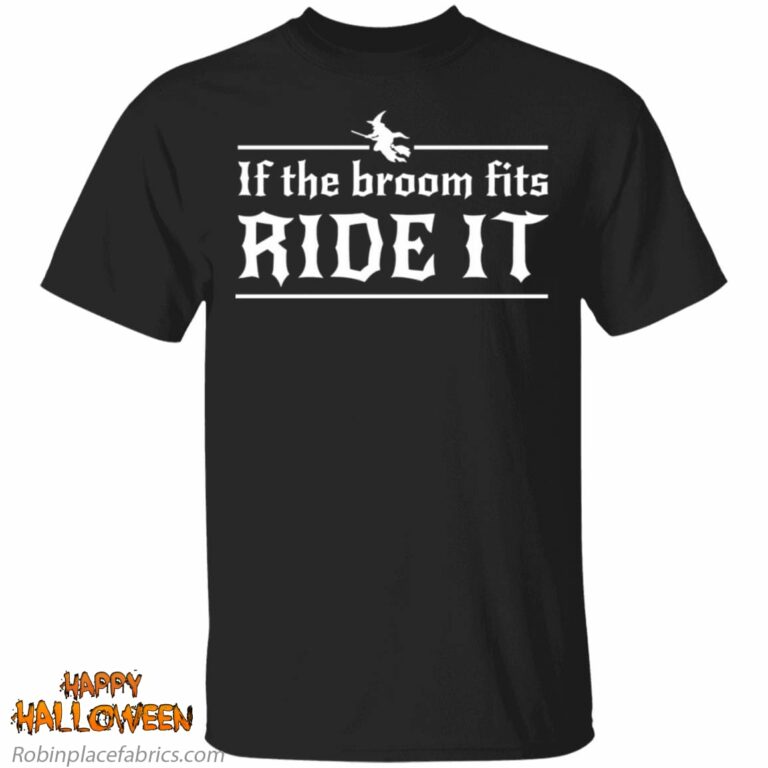 Halloween If The Broom Fits Ride It Witch Shirt