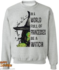 Halloween In A World Full Of Princesses Be A Witch Shirt
