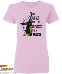 halloween in a world full of princesses be a witch t shirt 4 7s2G2
