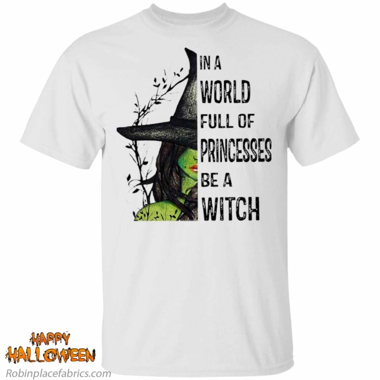 Halloween In A World Full Of Princesses Be A Witch Shirt