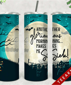 Halloween Skinny Tumbler Another Glorious Morning Makes Me Sick