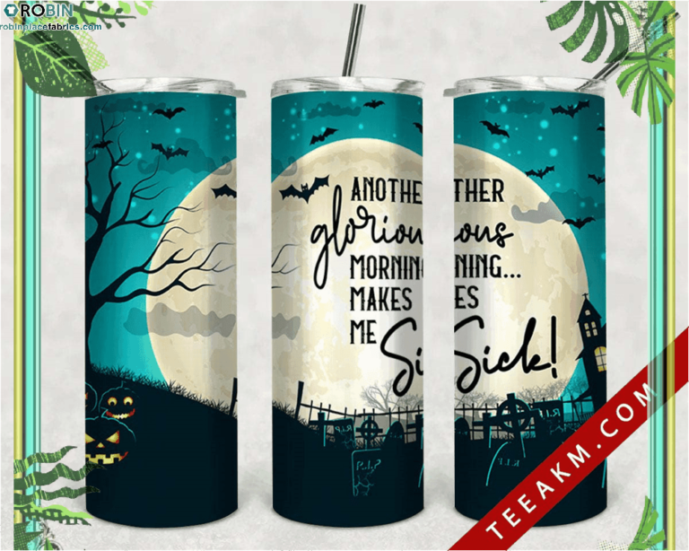 Halloween Skinny Tumbler Another Glorious Morning Makes Me Sick