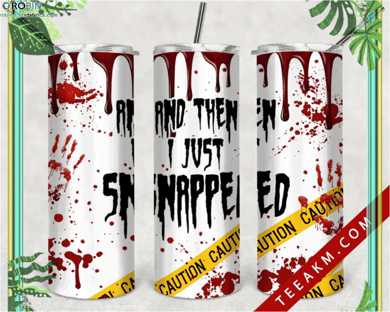 Halloweenbloody Skinny Tumbler And Then I Just Snapped