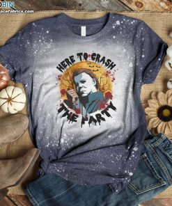 Here To Crash The Party Michael Halloween Myers Bleached T-Shirt Here To Crash The Party Michael Halloween Myers Bleached T-Shirt