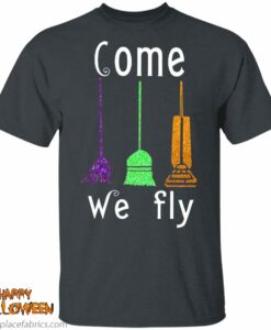 Hocus Pocus Halloween Witches Come We Fly Shirts