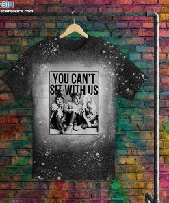 Hocus You Can’t Sit with Us Sanderson Sisters Bleached T-Shirt