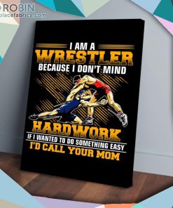 I Am A Wrestler Because I Don’t Mind Hard Work Proud Matte Wall Art (Canvas And Poster) I Am A Wrestler Because I Don’t Mind Hard Work Proud Matte Wall Art (Canvas And Poster)