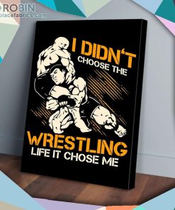 I Didn’t Choose The Wrestling Life It Chose Me Matte Wall Art (Canvas And Poster)