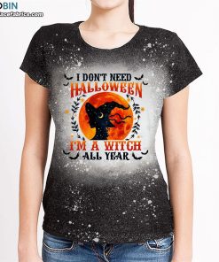 I Don’t Need Halloween I’m a Witch All Year Bleached T-Shirt – Halloween Witch Gift Shirt I Don’t Need Halloween I’m a Witch All Year Bleached T-Shirt – Halloween Witch Gift Shirt