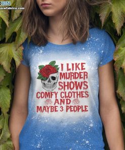 I Like Murder Shows Comfy Clothes And Maybe 3 People Funny Halloween Bleached T-Shirt