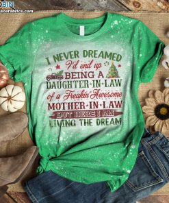 i never dreamed id end up being a daughter in law of a freakin awesome mother in law bleached t shirt 2 hZn2l