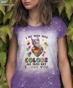 I See Your True Color And That’s Why I Love You Bleached T-Shirt – Autism Awareness Shirt