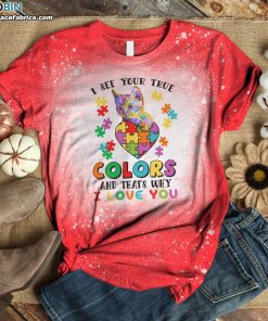 i see your true color and thats why i love you bleached t shirt autism awareness shirt 3 HY42F