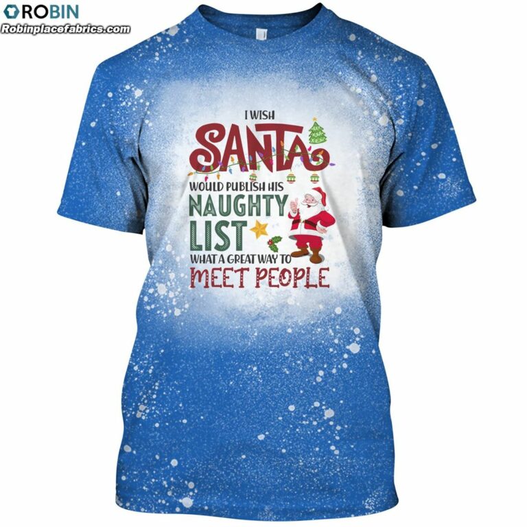 I Wish Santa Would Publish His Naughty List What A Great Way To Meet People Bleached T-Shirt