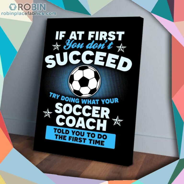 If At First You Dont Succeed Try Doing What Your Soccer Matte Wall Art (Canvas And Poster)