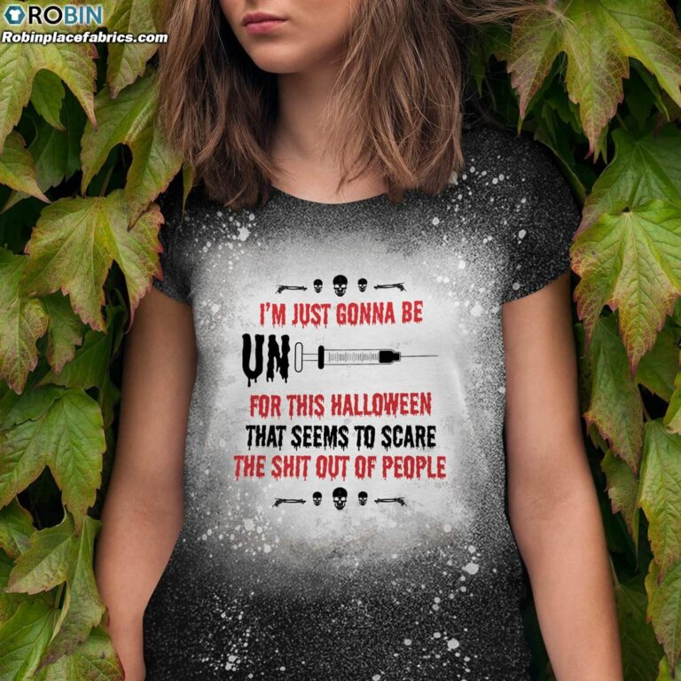 I’m Just Gonna Be Unvaccinated For This Halloween Bleached T-Shirt – Funny Anti Vaccine Bleached Shirt