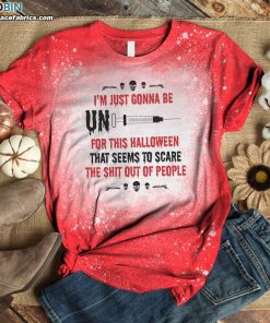 I’m Just Gonna Be Unvaccinated For This Halloween Bleached T-Shirt – Funny Anti Vaccine Bleached Shirt