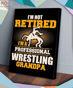 Im Not Retired I’m A Professional Wrestling Grandpa Matte Wall Art (Canvas And Poster) Im Not Retired I’m A Professional Wrestling Grandpa Matte Wall Art (Canvas And Poster)