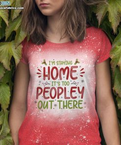 im staying home its too peopley out there funny christmas bleached t shirt 1 DQnQh