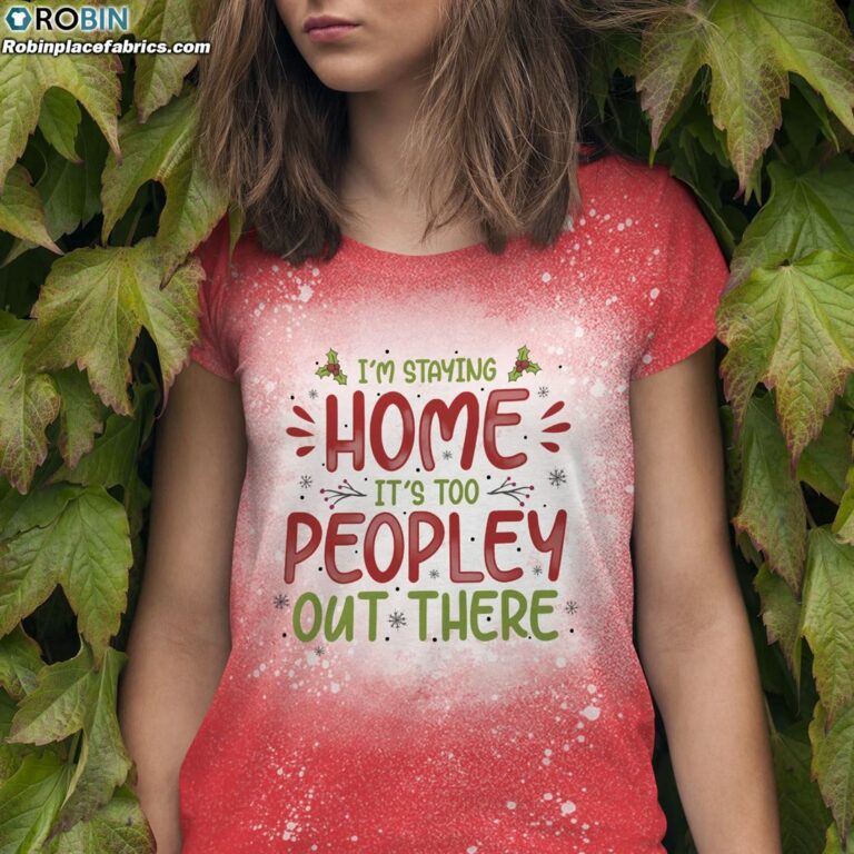I’m Staying Home It’s Too Peopley Out There Funny Christmas Bleached T-Shirt