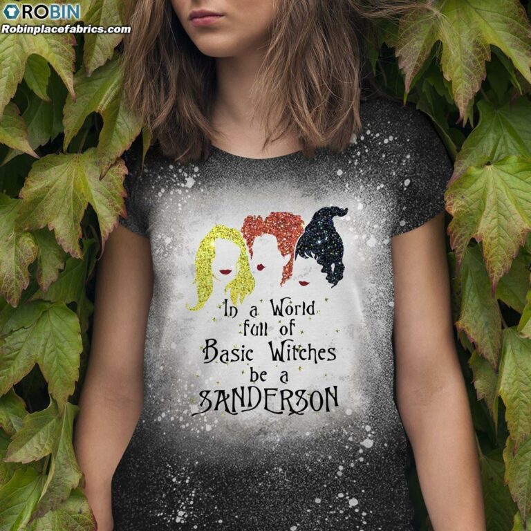 In a World Full of Basic Witches Be a Sanderson Bleached T-Shirt – Hocus Pocus Bleach Shirt
