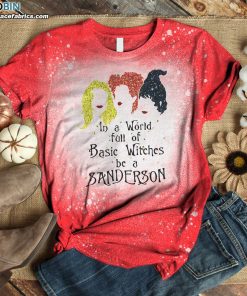 In a World Full of Basic Witches Be a Sanderson Bleached T-Shirt – Hocus Pocus Bleach Shirt In a World Full of Basic Witches Be a Sanderson Bleached T-Shirt – Hocus Pocus Bleach Shirt