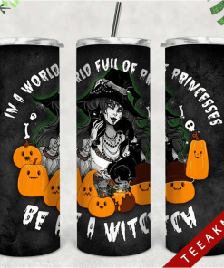 In A World Full Of Princesses Be A Witch Halloween Skinny Tumbler Halloween