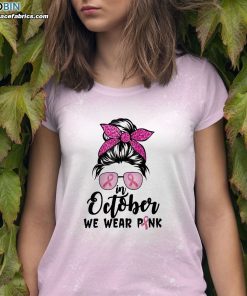 in october we wear pink messy bun breast cancer awareness bleached t shirt pink ribbon shirt 1 WKyZB